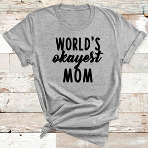 World&#39;s Okayest Mom Tshirt