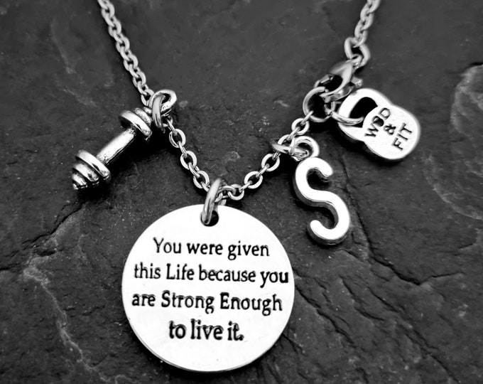 You were given this Life because you are Strong Enough to live it Necklace & Initial. Woman Gift - Girl Necklace - Fitness Girl - Gym Girl