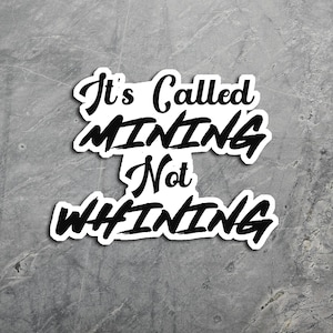 It&#39;s Called Mining Not Whining Sticker | Funny Mining Decal | Durable Vinyl Sticker for Miners | Hard Hat, Laptop, or Water Bottle Decal