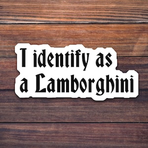 I Identify as a Lamborghini Funny Vinyl Sticker, Laptop Sticker, Tumbler Sticker, Water Bottle Decal