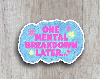 One Mental Breakdown Later Sticker Sticker, Mental Health Decal for Laptops, Water Bottles, and Cars