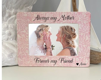 Personalized Mother of the Bride Gift Frame || Always My Mother Forever My Friend || Mother of the Bride