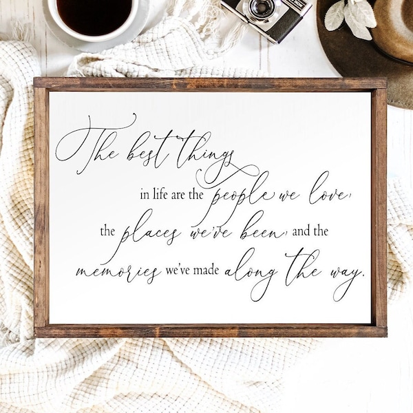 Best Things in Life Sign The Best things in life are the people we love the places we've been and the memories made along the way Wall Decor