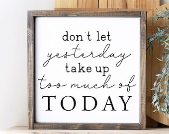 Inspirational Farmhouse Sign: Don't Let Yesterday Take Up Today