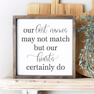 Blended Family Sign Housewarming Gift Wedding Gift Mothers Day Gift Our Last Names may not Match but Our Hearts Certainly Do Sign Gift