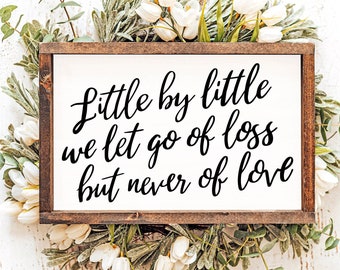 Remembrance Gift Sympathy for Lost Loved One Little By Little We Let Go Of Loss But Never Of Love Framed Wood Sign