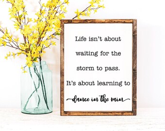 Inspirational Gift Life Isn't about Waiting for the Storm to Pass Dance In The Rain Rustic Home Decor Farmhouse Home Wood Sign Gift