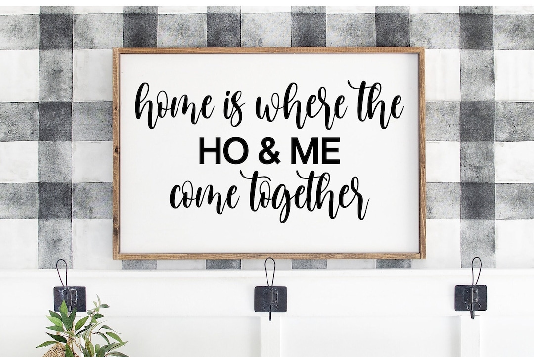 Home Where the Ho and Me Come Together Humorous Sign Funny Entryway