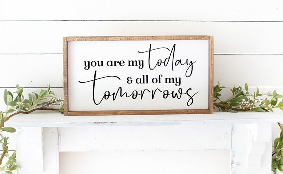 You Are My Today and All of My Tomorrows Framed Wood Sign