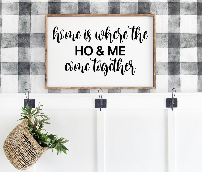 Home Where the Ho and Me Come Together Humorous Sign Funny Etsy