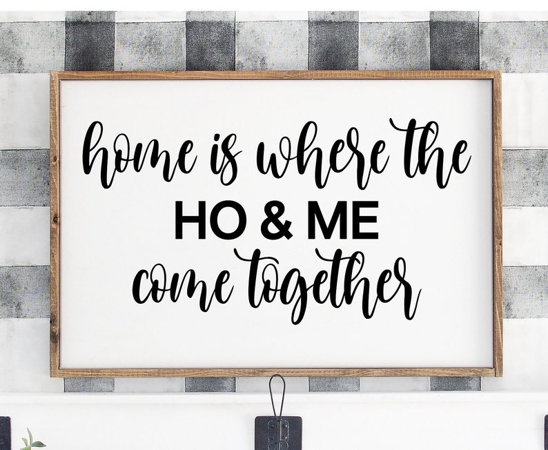 Home Where the Ho and Me Come Together Humorous Sign Funny Etsy
