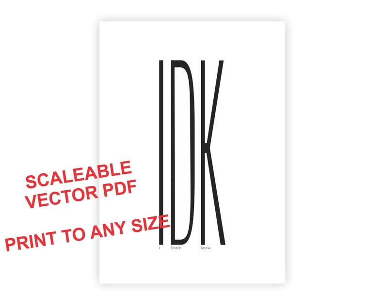 IDK Text Abbreviation Typography Wall Art. Scaleable Vector. Etsy