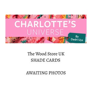 May include: A pink banner with the text "CHARLOTTE'S UNIVERSE" over a colorful crochet background. A green tag reads "By Dedri Uys". Below, text reads "The Wood Store UK SHADE CARDS AWAITING PHOTOS."