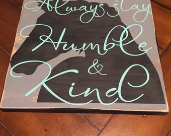Always stay humble and kind sign, wood sign, painted sign, country song, humble and kind, western sign