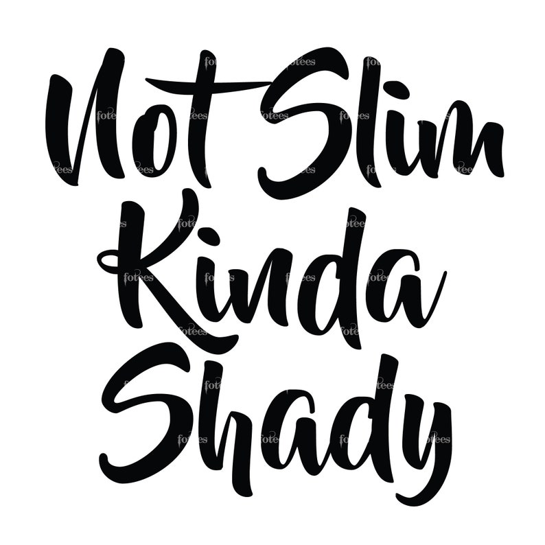Download Free Svg Not Slim Kinda Shady File For Cricut