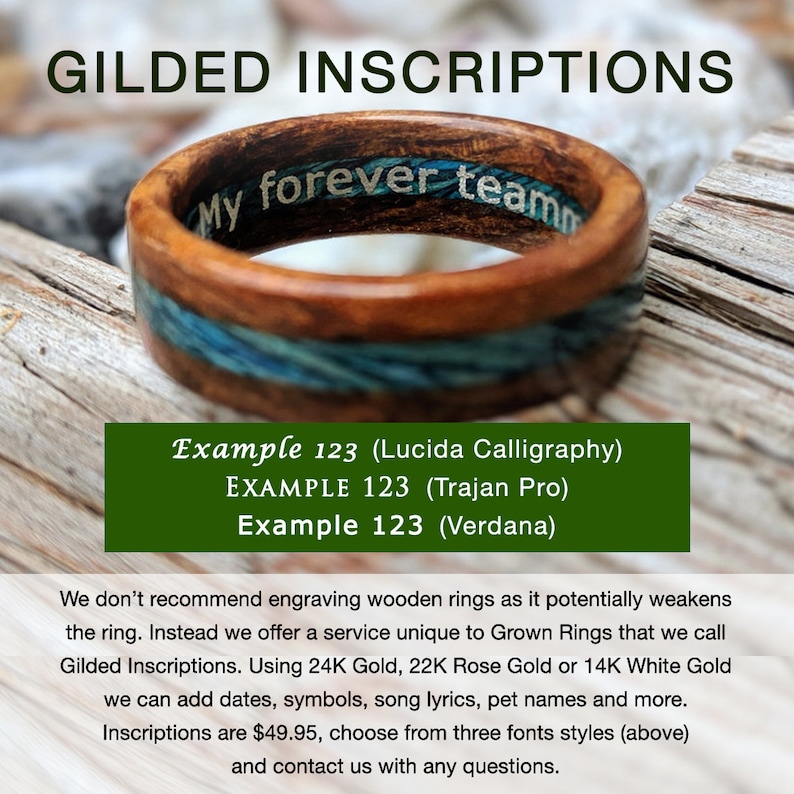 May include: A wooden ring with a blue and brown inlay. The ring has the inscription "My forever team" in silver lettering. The inscription is an example of a gilded inscription service offered by the seller. The seller offers 24K Gold, 22K Rose Gold or 14K White Gold for the inscription. The inscription service costs $49.95.