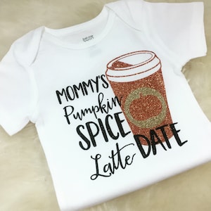 Mommy&#39;s Pumpkin Spice Latte Date Shirt Baby Shower Gift Coming Home Outfit Pumpkin Date Shirt Coffee Date Shirt Mommy and Me Shirt Fall