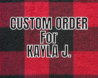 Custom Order for Kayla J.