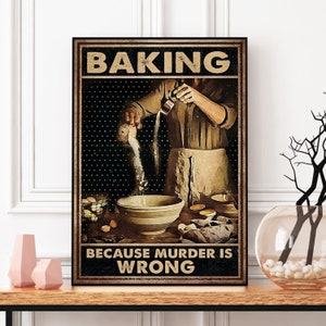 Baking Because Murder Is Wrong Poster, Baking Vintage Poster, Man Love Cooking, Baking Lover Gift, Cooking Lover Poster, Kitchen Decoration