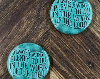JW Magnets or Pins - Always Having Plenty to Do - 1.25" Buttons