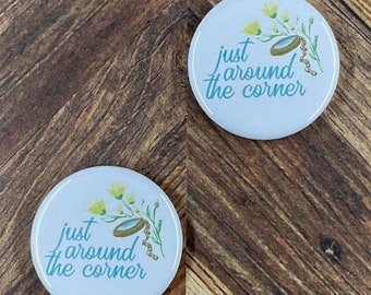 JW Magnets or Pins - Just Around the Corner - 1.25" Buttons