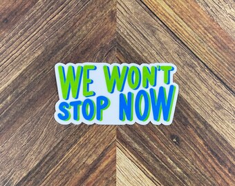 JW Stickers - We Won’t Stop Now - Waterproof Sticker or Ultra Thin Magnet