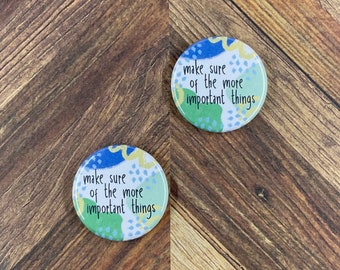 JW Magnets or Pins - Make Sure of the More Important Things - 1.25” Buttons