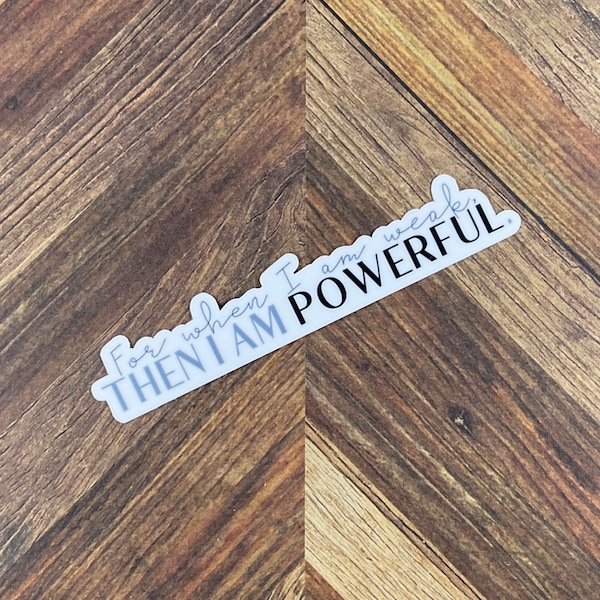 JW Stickers - For When I Am Weak Then I Am Powerful - Waterproof Sticker or Ultra Thin Magnet