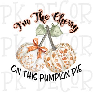 Pomarańczowy toile dynia wiśnia, Jestem wisienką na tym dyniowym torcie, Jesienna grafika kobiety, Jesienna koszulka dla małej dziewczynki, TYLKO pliki cyfrowe