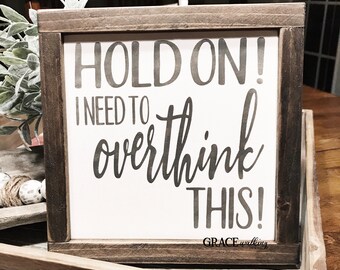 Hold On Let Me Overthink This Wood Sign, Gift, Farmhouse Decor, Wall Decor, Home Decor, Funny Sign