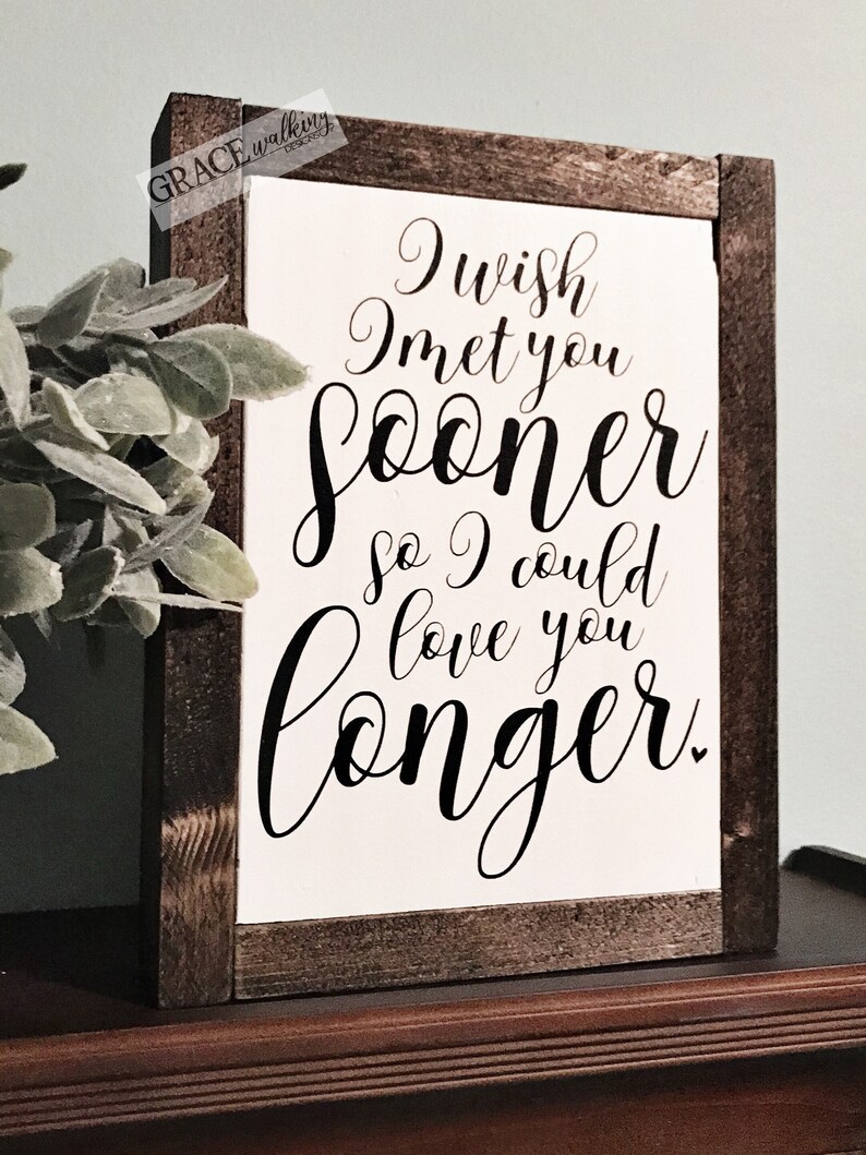 I Wish I Met You Sooner So I Could Love You Longer Wood Sign | Etsy