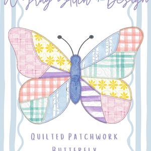 May include: A whimsical illustration of a patchwork butterfly with a variety of pastel patterns. The butterfly's wings are divided into sections of pink gingham, yellow floral, and blue and green stripes. The text "A Gray Stitch + Design" and "Quilted Patchwork Butterfly" are also present.