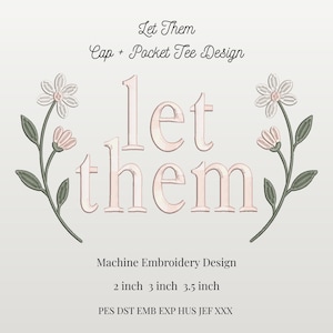 May include: A machine embroidery design featuring the words "Let Them" in a soft pink font. The design includes floral accents and is intended for cap and pocket tee applications. Available in 2, 3, and 3.5 inch sizes.