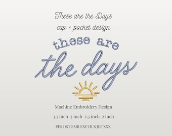 May include: An embroidered design with the phrase "These are the Days" in blue script, with a stylized sun graphic. The design includes text indicating it's for cap and pocket designs, and lists sizes from 2 to 3.5 inches.