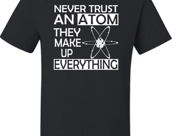 Adult Never Trust An Atom They Make Up Everything T-Shirt
