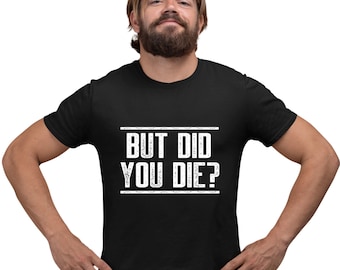 Adult But Did You Die? Funny Gym WorkoutT-Shirt