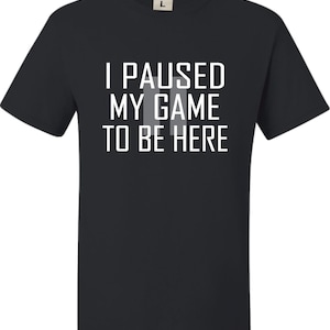 Adult Classy I Paused My Game To Be Here T-Shirt
