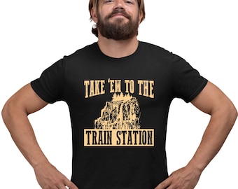 Adult Take Em To The Train Station T-Shirt