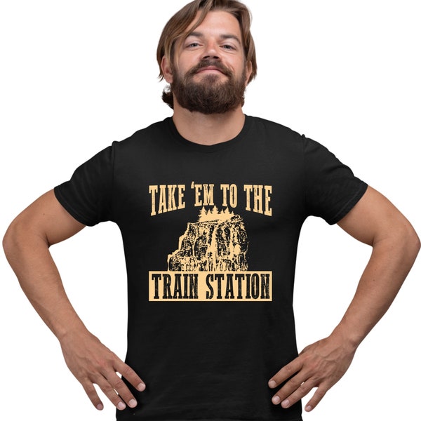 Adult Take Em To The Train Station T-Shirt