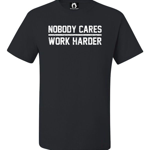 Adult Nobody Cares Work Harder T-Shirt