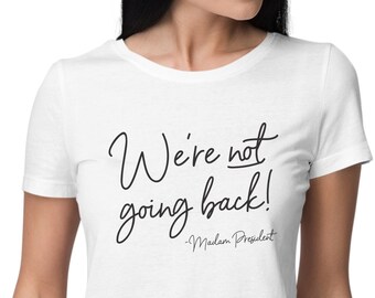 We Are Not Going Back Kamala Harris 2024 Presidential Election Women's T-Shirt