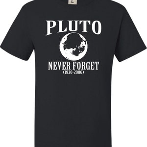 Adult Pluto Never Forget 1930 - 2006 Funny Science T-Shirt