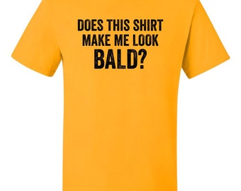 "Does This Shirt Make Me Look Bald?" Funny Unisex T-Shirt - Gift For Men & Women - View #6