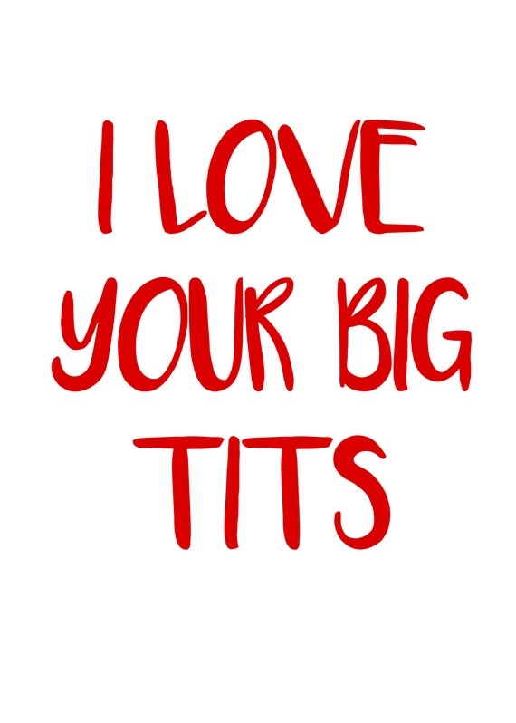 I Love Your Big Tits Funny Valentines Card, Rude Valentines Card, Sexual  Valentines Card, Tits Valentines Card, Big Tits Card, Big Nipples 