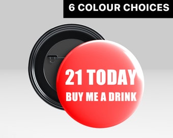 21 Today. Buy Me A Drink - Large Birthday Badge, Birthday Badge, 21st Badge, 21st Birthday Gift, Big Badge (Pin Badge or Button Badge)