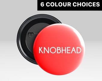 Knobhead Badge - Large Knobhead Badge, Knob Head Badge, Swear Word Badge, Offensive Badge, Knobhead Birthday Gift (Pin Badge & Button Badge)