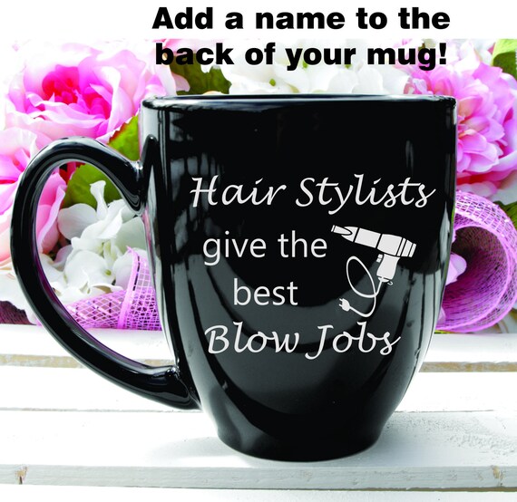 Hair Stylists Give The Best Blow Jobs Funny Hairstylist Mug Etsy