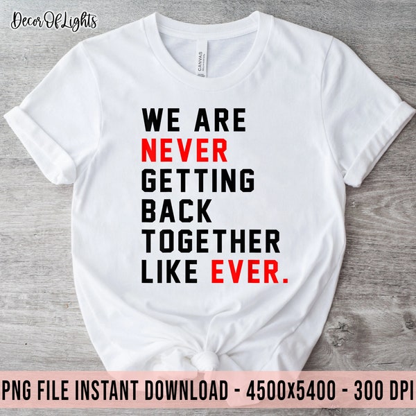 We Are Never Getting Back Together Like Ever PNG Sublimation Designs| A Lot Going On At The Moment | Taylor | Eras | Midnights | Swifties 22