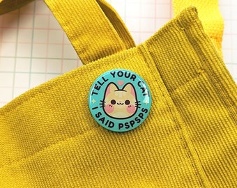 Tell Your Cat I Said Pspsps Acrylic Pin