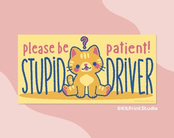 Please Be Patient Stupid Driver Bumper Sticker